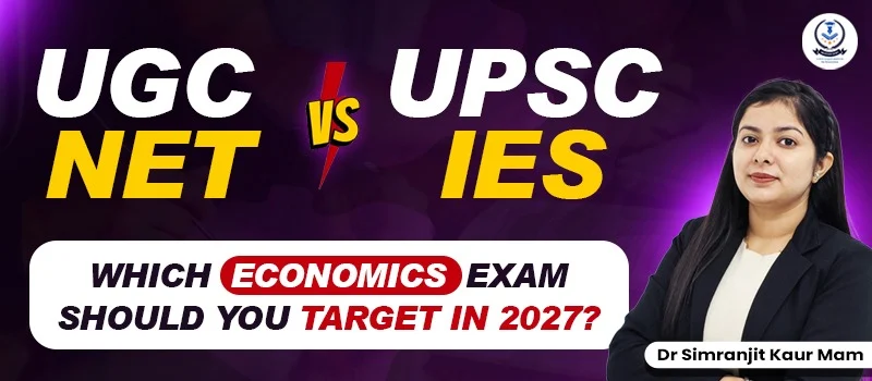 UGC NET vs UPSC IES 2027: Which Economics Exam Is Right For You?
